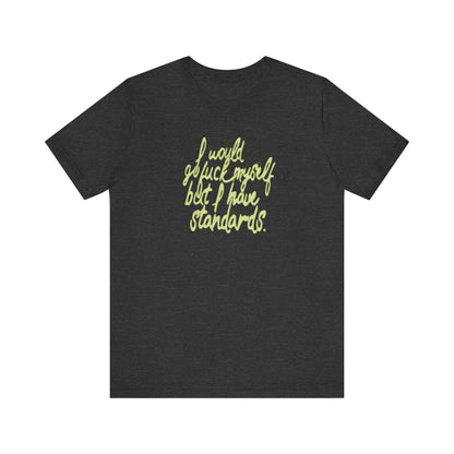 I Would Go Fuck Myself But I Have Standards. - Men's T-Shirt