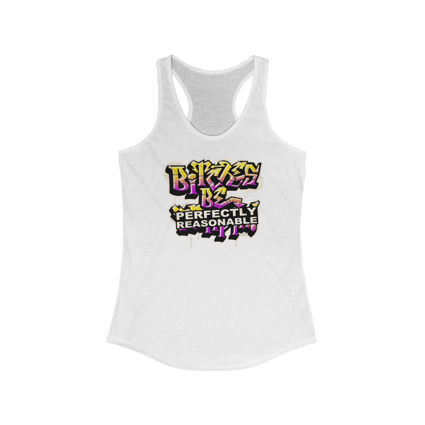 Bitches Be Perfectly Reasonable - Women's Racerback Tank