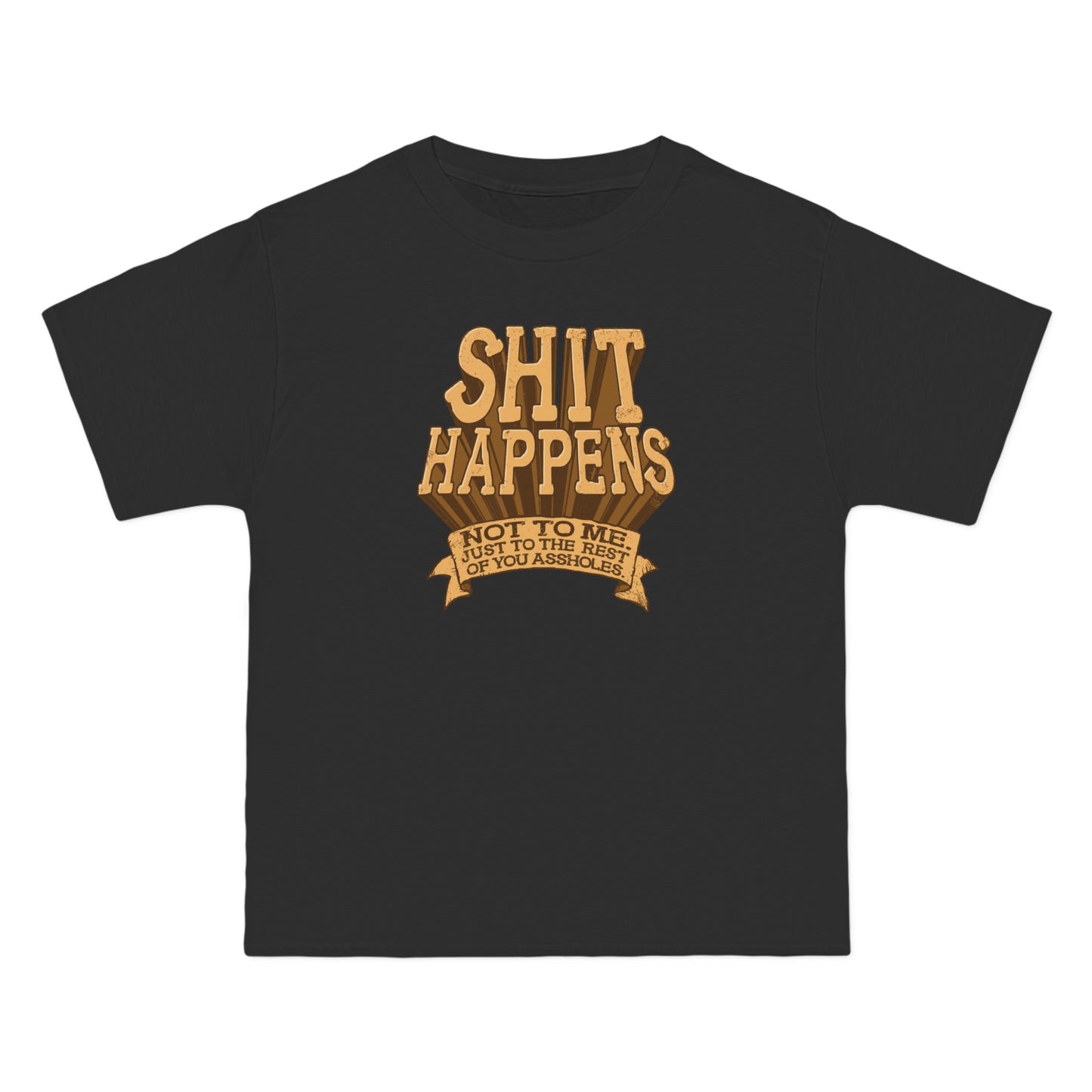 Shit Happens. Not To Me. Just To The Rest Of You Assholes. - Men's Heavyweight T-Shirt