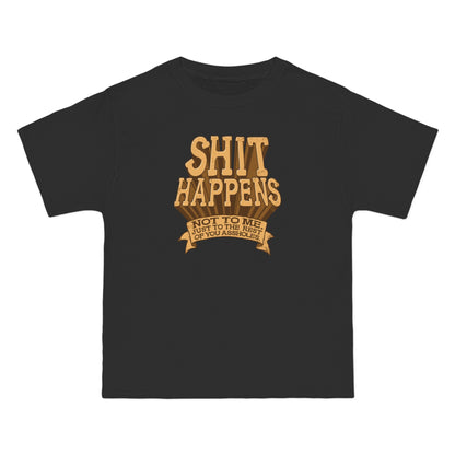 Shit Happens. Not To Me. Just To The Rest Of You Assholes. - Men's Heavyweight T-Shirt