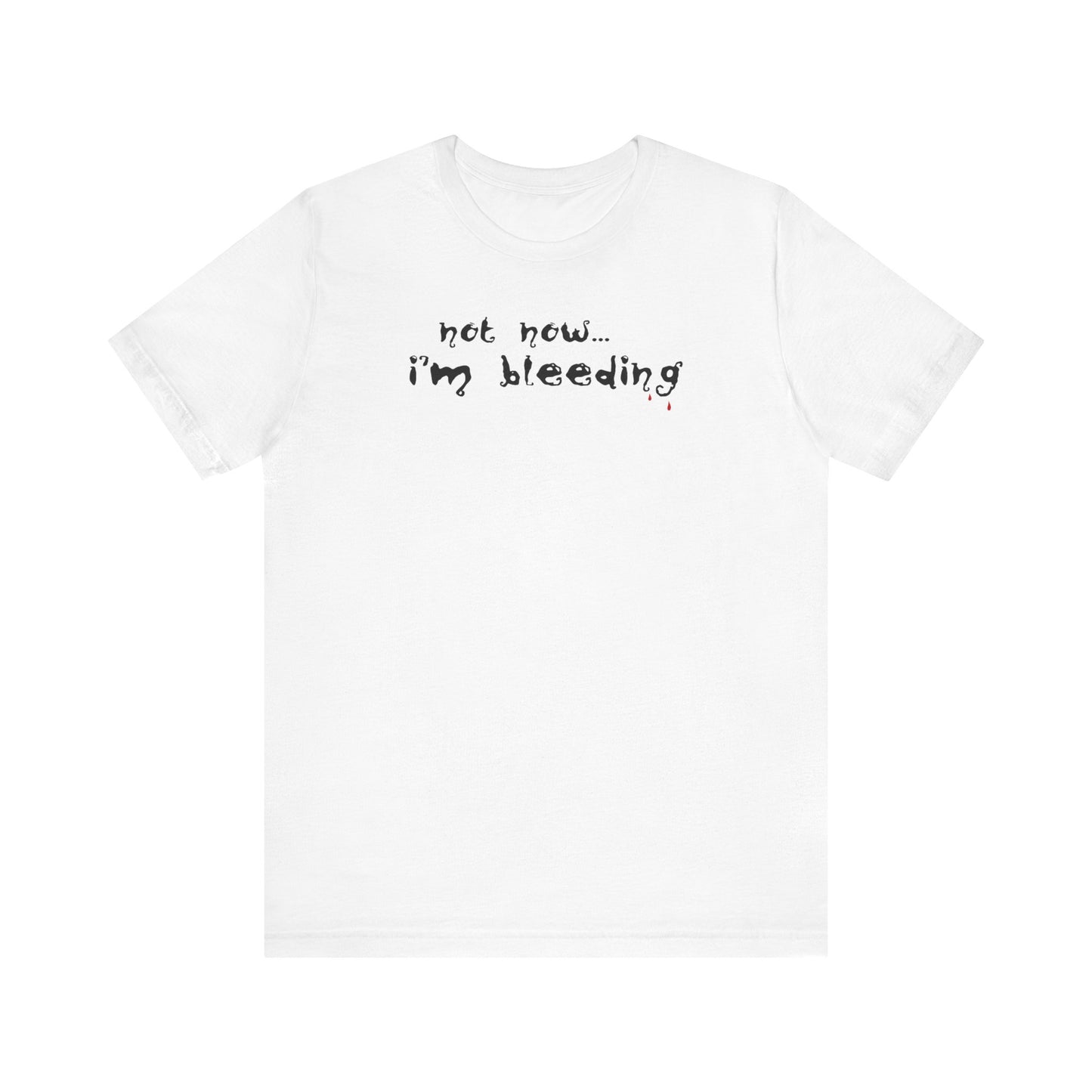 Not Now - I'm Bleeding - Men's T-Shirt