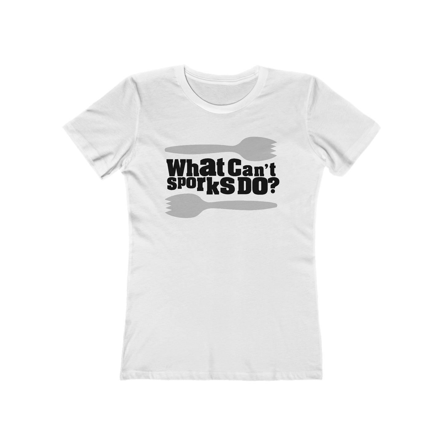 What Can't Sporks Do? Well I'll Tell You What They Can't Do - Women’s T-Shirt