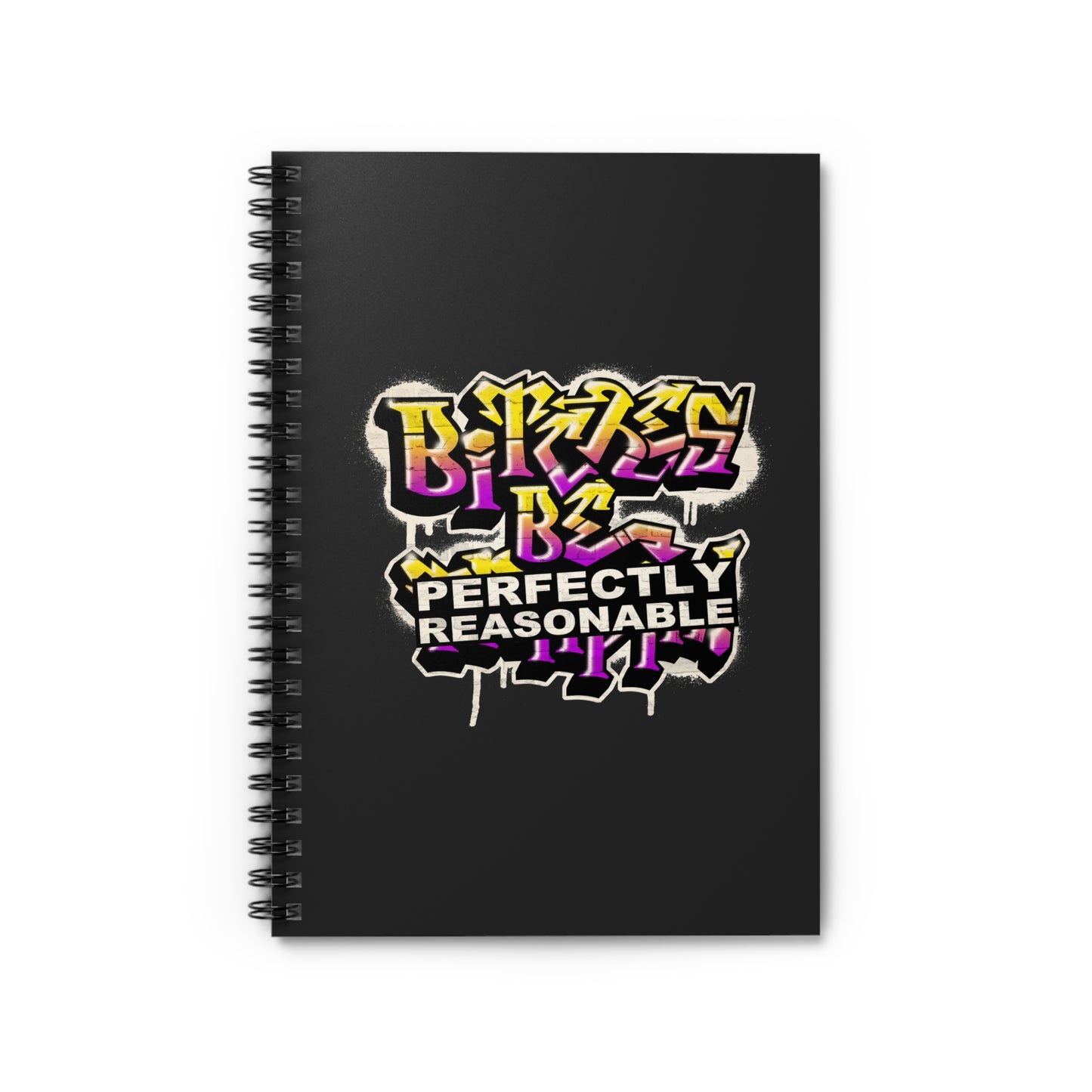 Bitches Be Perfectly Reasonable - Spiral Notebook