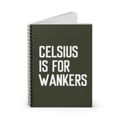 Celsius Is For Wankers - Spiral Notebook