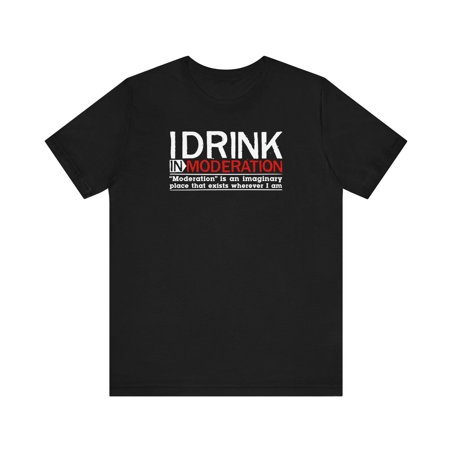 I Drink In Moderation - Men's T-Shirt