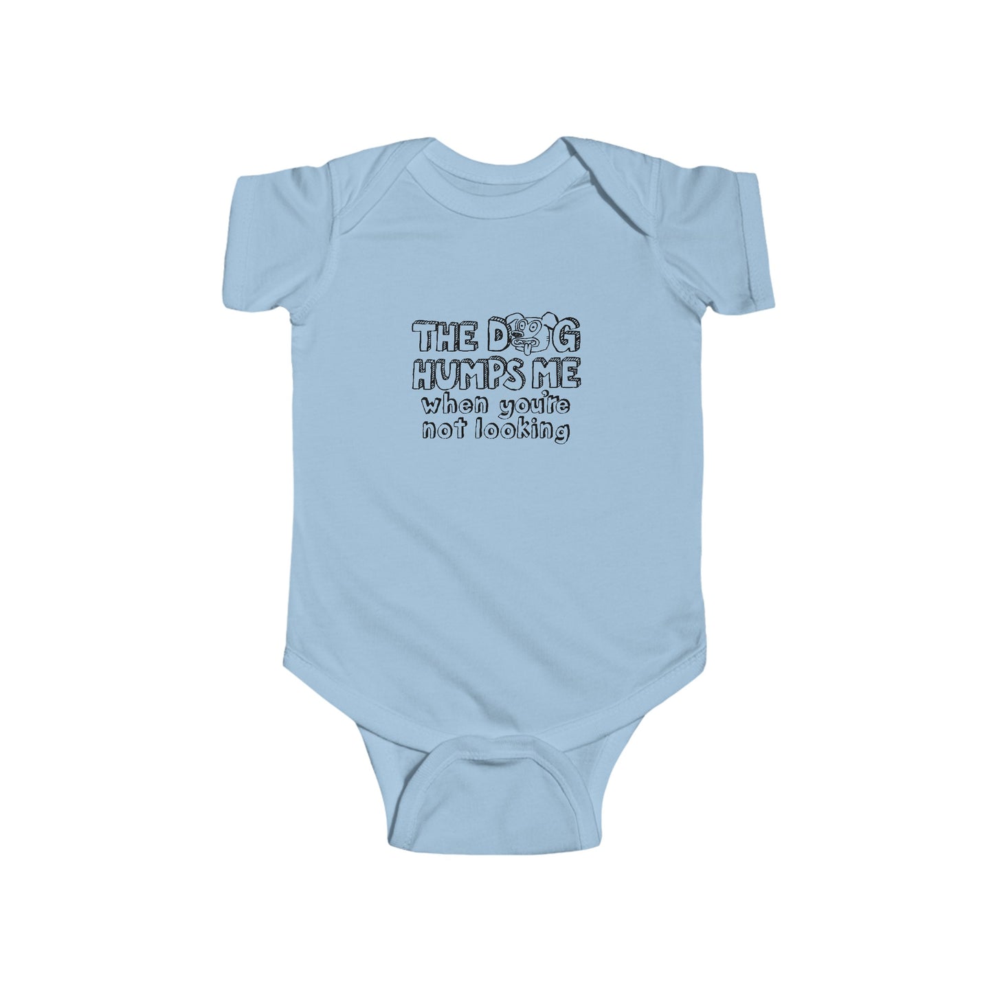 The Dog Humps Me When You're Not Looking  - Baby Onesie