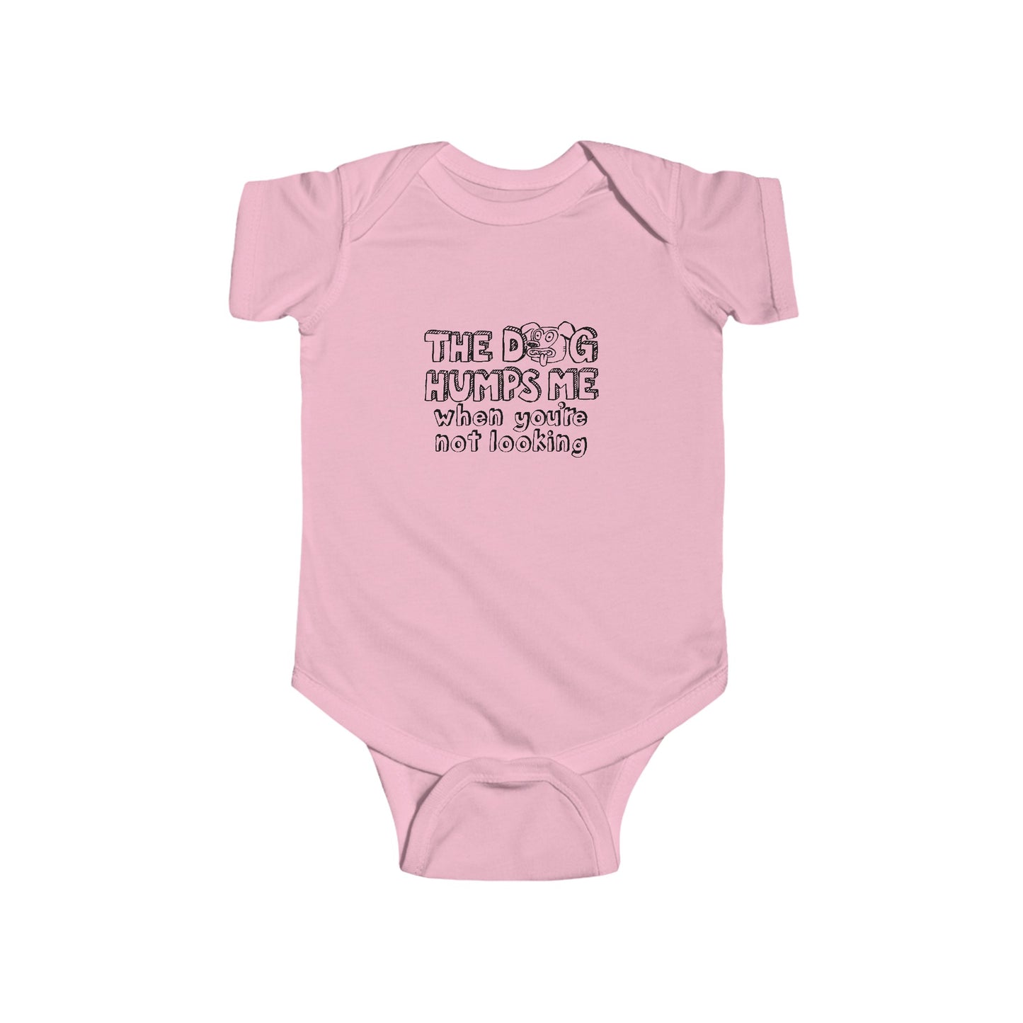 The Dog Humps Me When You're Not Looking  - Baby Onesie