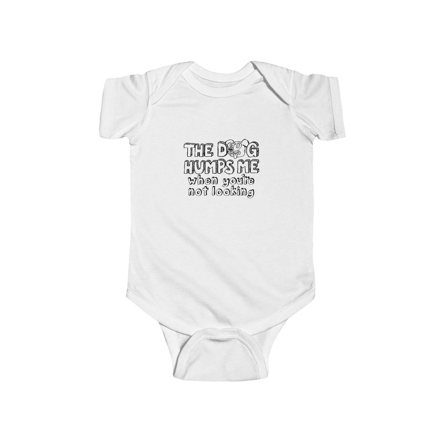 The Dog Humps Me When You're Not Looking  - Baby Onesie