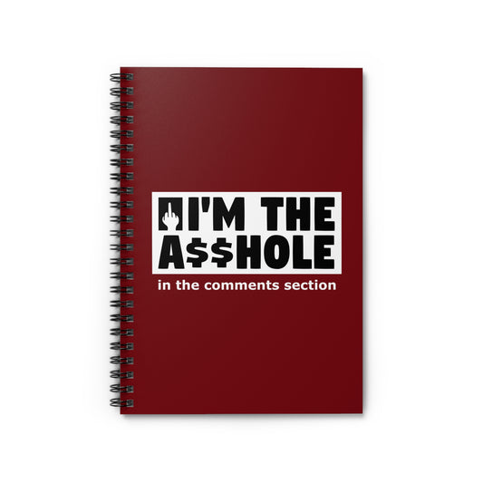 I'm The Asshole In The Comments Section - Spiral Notebook