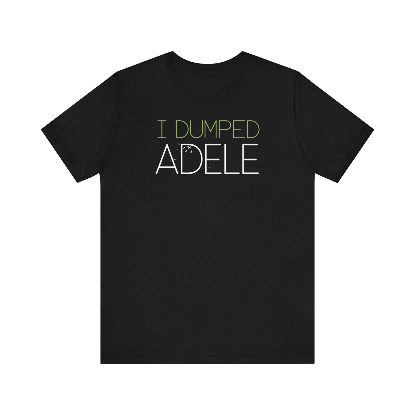 I Dumped Adele  - Men's T-Shirt