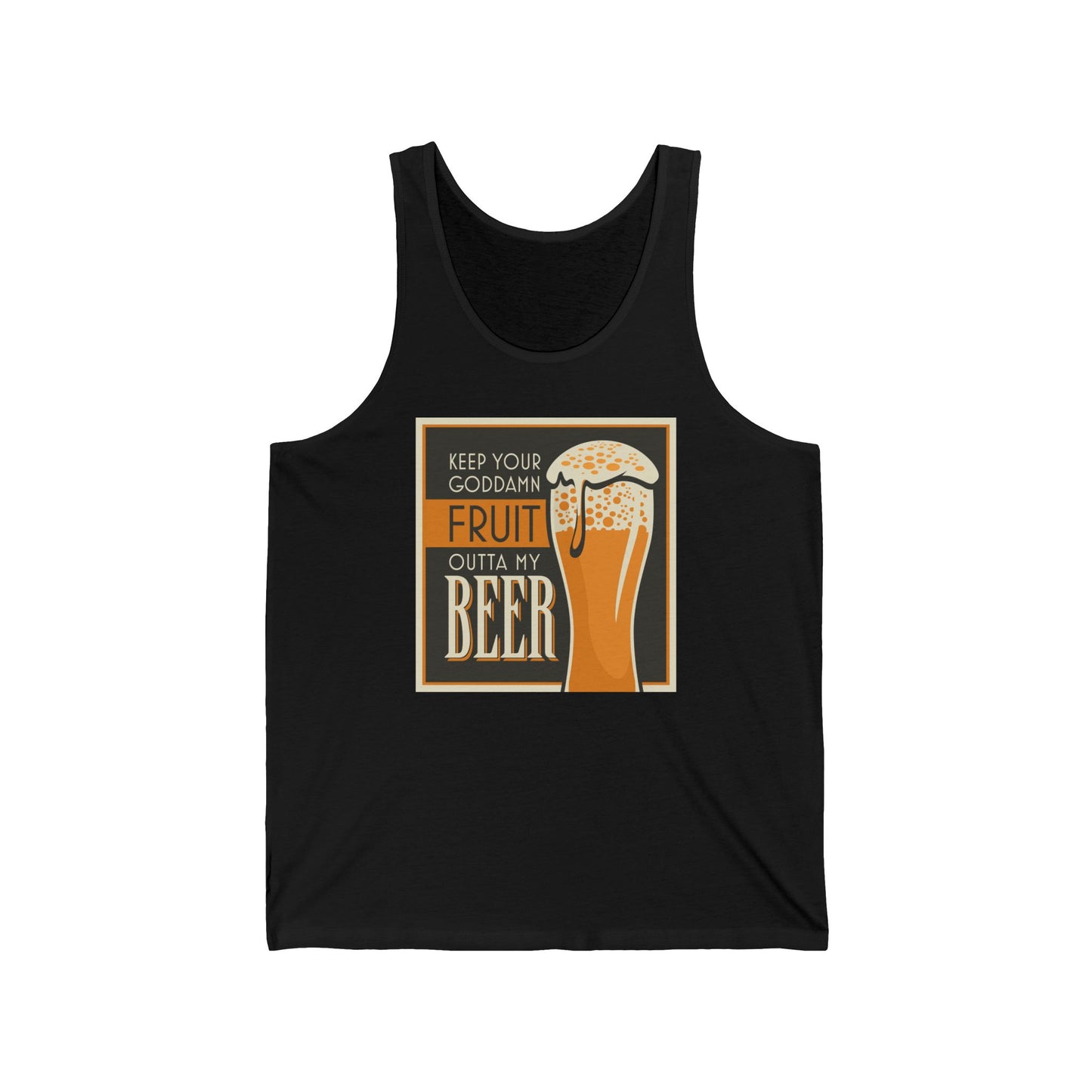 Keep Your Goddamn Fruit Outta My Beer - Unisex Tank