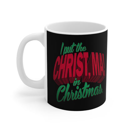 I Put The Christ Ma! In Christmas - Mug