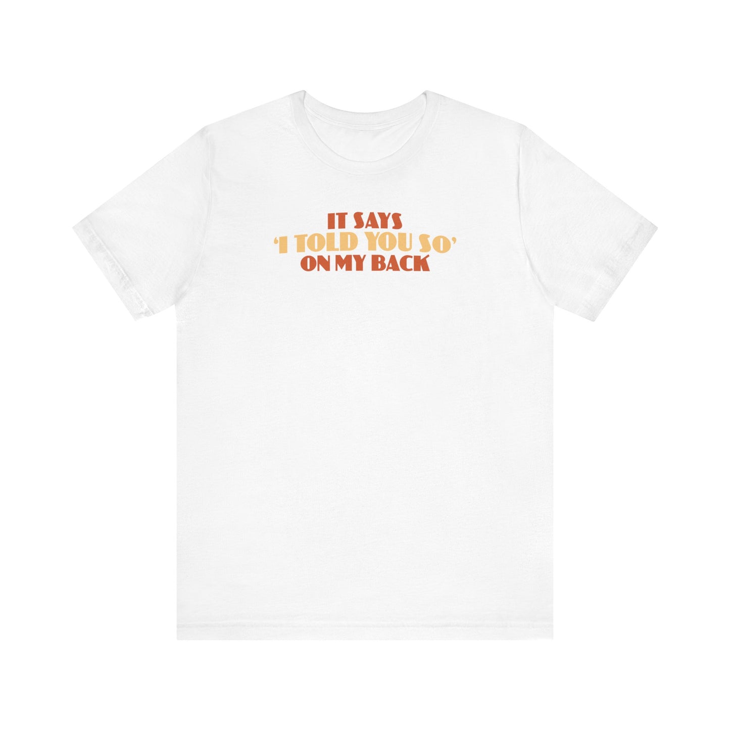 It Says I Told You So On My Back - I Told You So - Men's T-Shirt