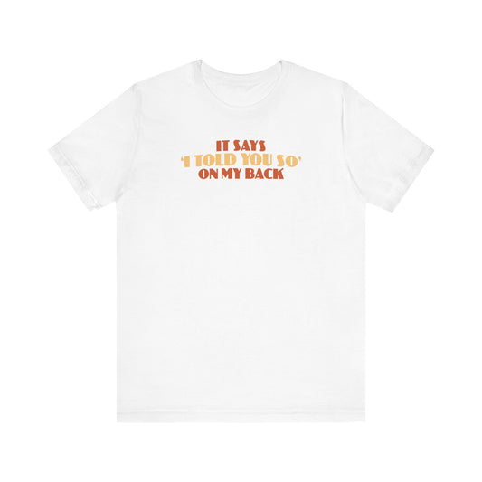 It Says I Told You So On My Back - I Told You So - Men's T-Shirt