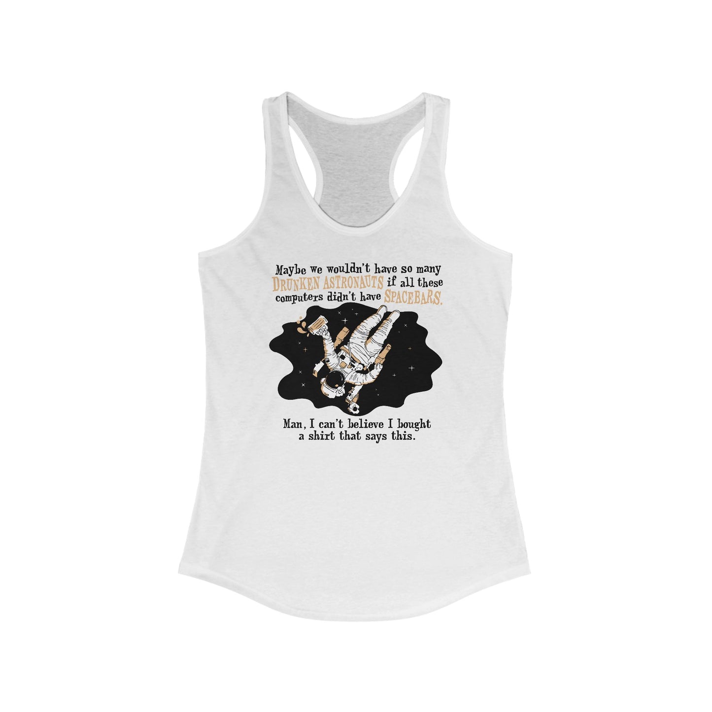 Maybe We Wouldn't Have So Many Drunken Astronauts If All These Computers Didn't Have Spacebars - Women’s Racerback Tank