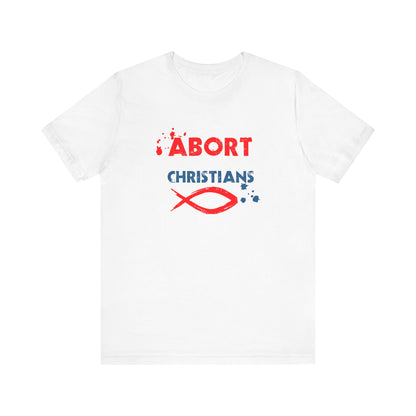 Abort Born Again Christians - Men's T-Shirt