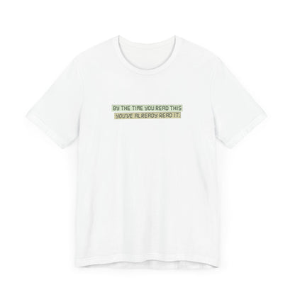 By The Time You Read This You've Already Read It - Men's T-Shirt