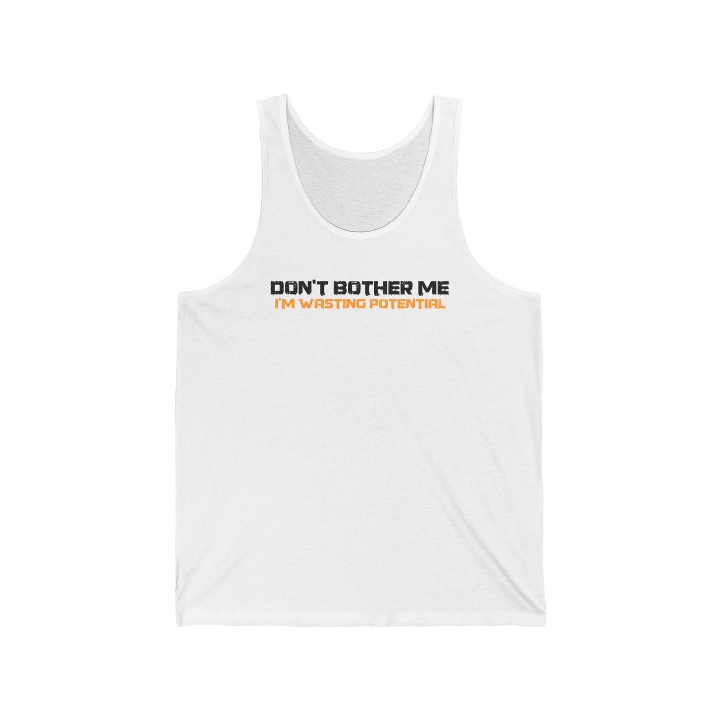 Don't Bother Me - I'm Wasting Potential - Unisex Tank