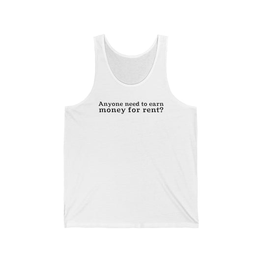 Anyone Need To Earn Money For Rent? - Unisex Tank