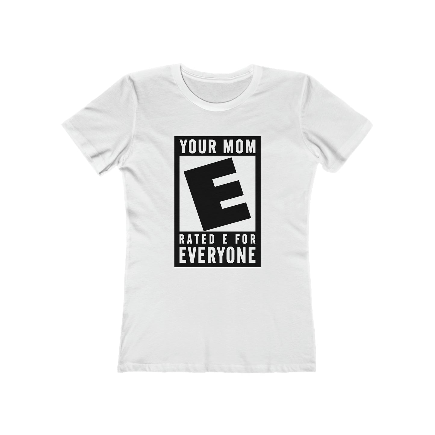 Your Mom - Rated E For Everyone  - Women’s T-Shirt