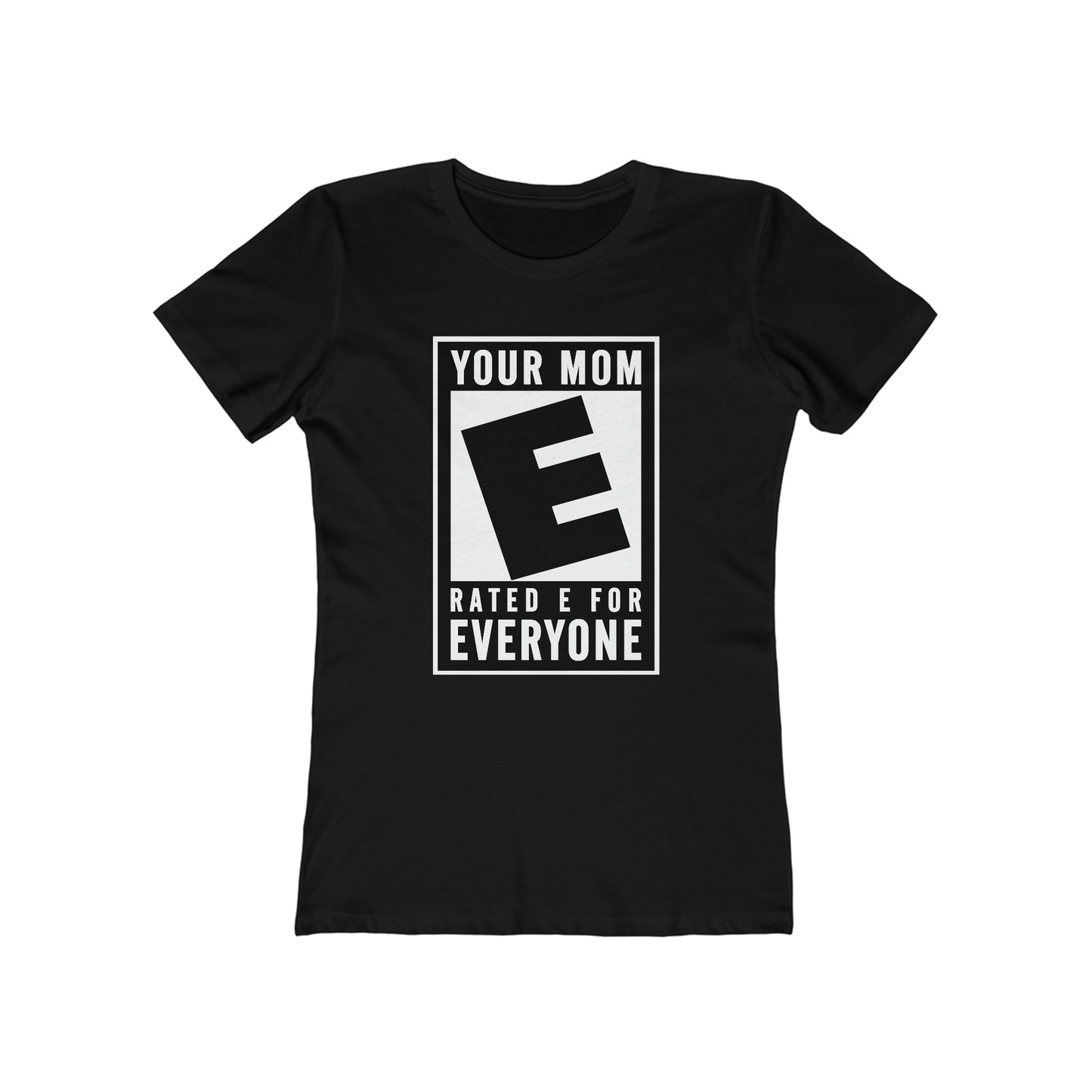 Your Mom - Rated E For Everyone  - Women’s T-Shirt