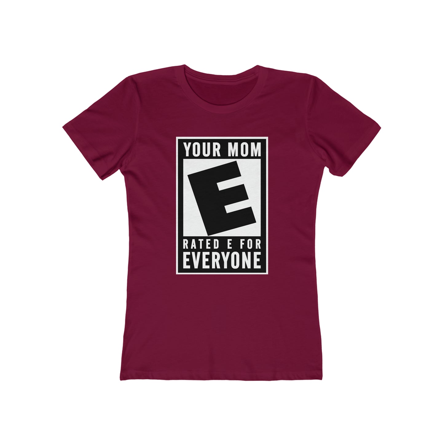 Your Mom - Rated E For Everyone  - Women’s T-Shirt