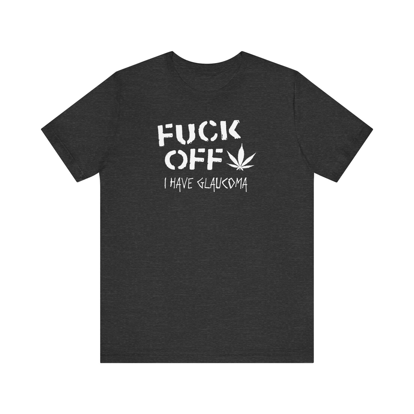 Fuck Off - I Have Glaucoma (With Pot Leaf) - Men's T-Shirt