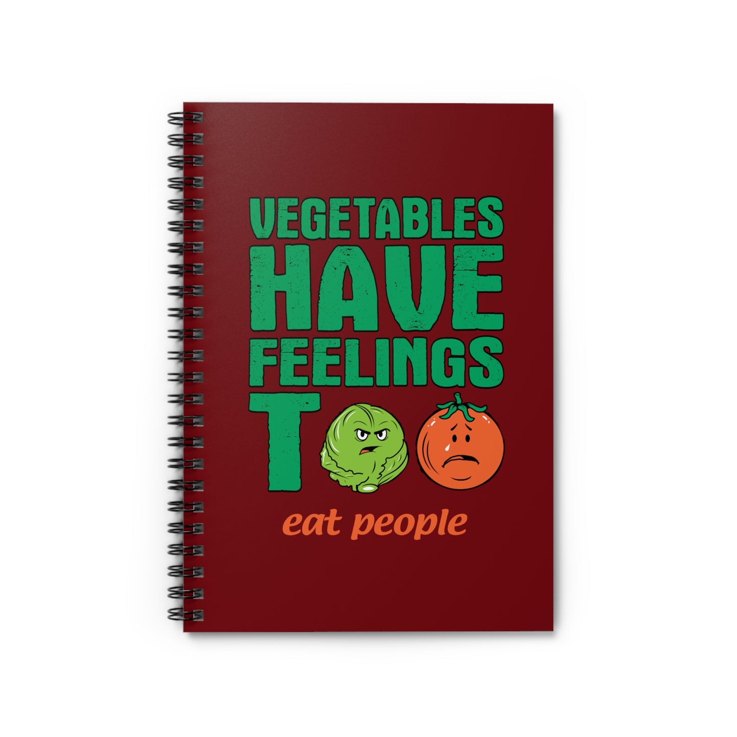 Vegetables Have Feelings Too - Eat People - Spiral Notebook