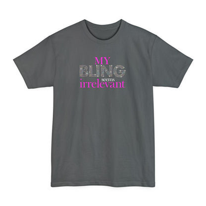 My Bling Seems Irrelevant - Men's Tall T-Shirt