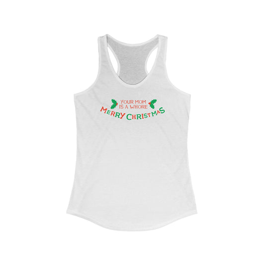 Your Mom Is A Whore - Merry Christmas - Women's Racerback Tank