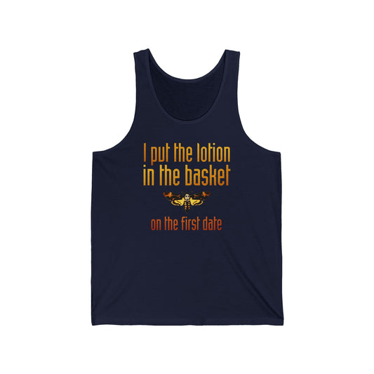 I Put The Lotion In The Basket On The First Date - Unisex Tank