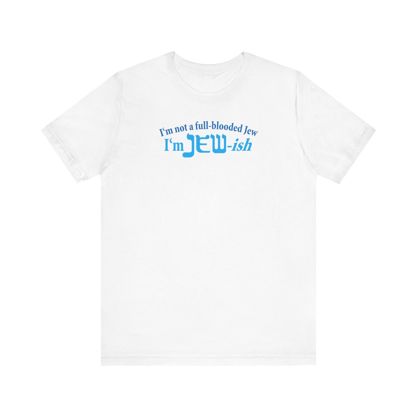 I'm Not A Full Blooded Jew - I'm Jewish - Men's T-Shirt