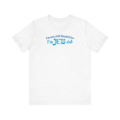 I'm Not A Full Blooded Jew - I'm Jewish - Men's T-Shirt