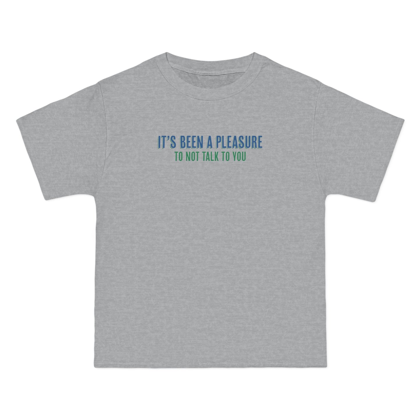 It's Been A Pleasure To Not Talk To You - Men's Heavyweight T-Shirt