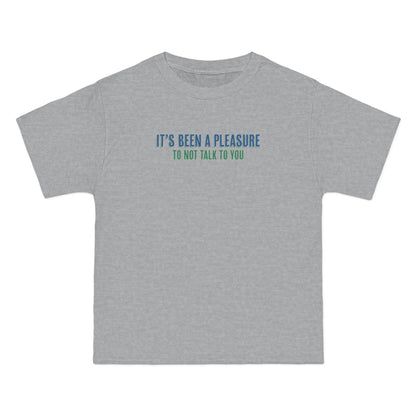 It's Been A Pleasure To Not Talk To You - Men's Heavyweight T-Shirt