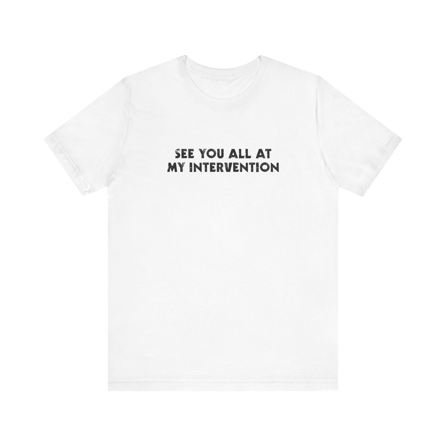 See You All At My Intervention - Men's T-Shirt