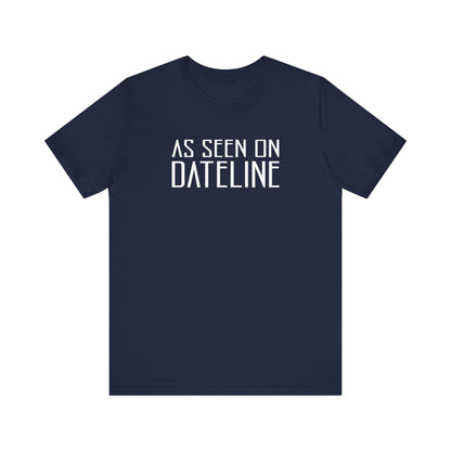 As Seen On Dateline - Men's T-Shirt