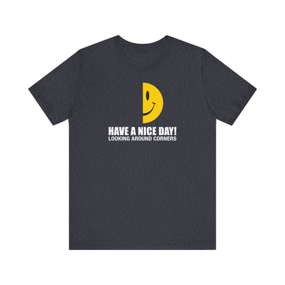 Have A Nice Day! Looking Around Corners - Men's T-Shirt