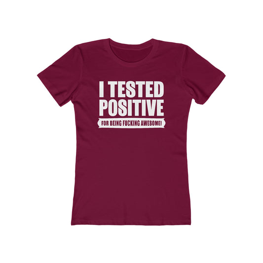 I Tested Positive For Being Fucking Awesome. - Women’s T-Shirt