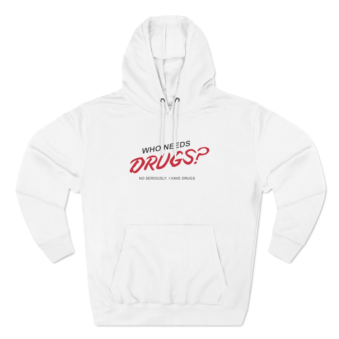 Who Needs Drugs?  No Seriously I Have Drugs - Hoodie