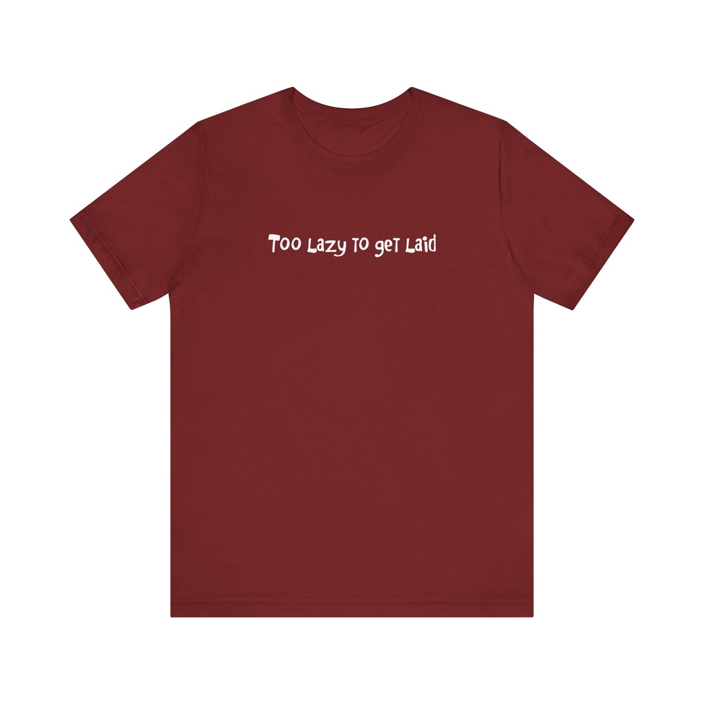 Too Lazy To Get Laid - Men's T-Shirt