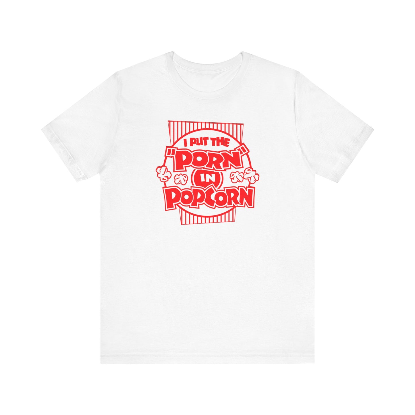 I Put The "Porn" In Popcorn - Men's T-Shirt