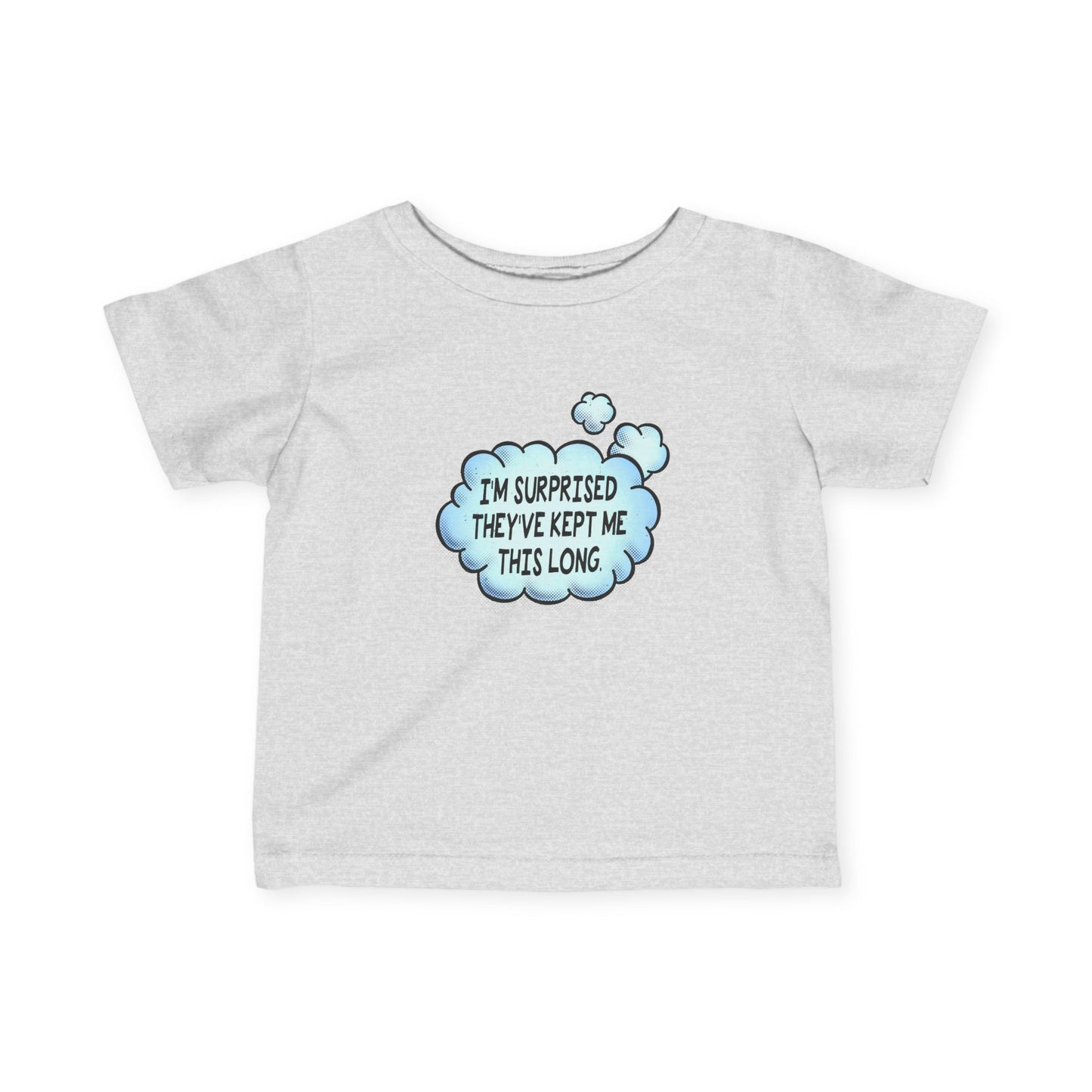 I'm Surprised They've Kept Me This Long.  - Baby T-Shirt