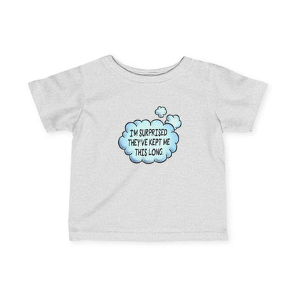 I'm Surprised They've Kept Me This Long.  - Baby T-Shirt