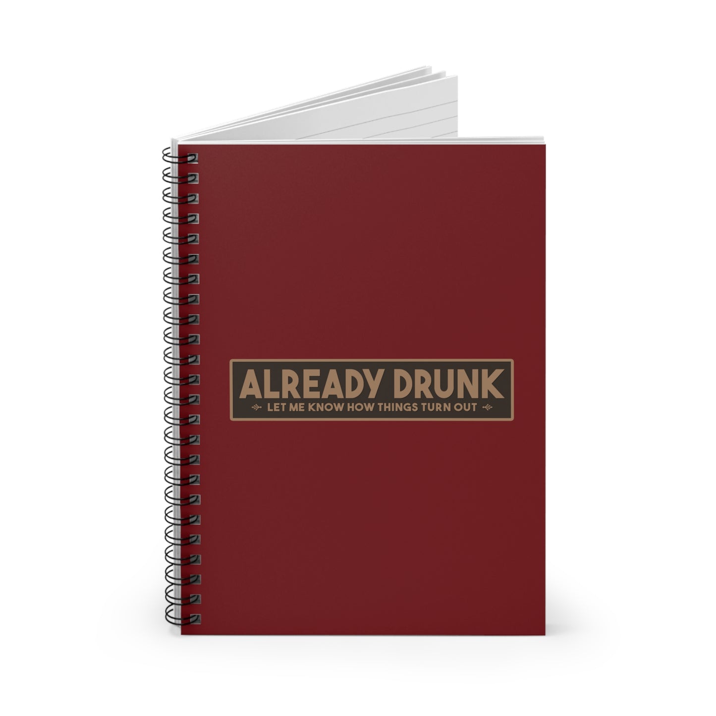 I'm Already Drunk. Let Me Know How Things Turn Out - Spiral Notebook