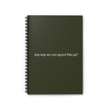 Any Way We Can Speed This Up? - Spiral Notebook