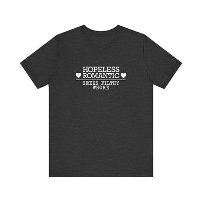 Hopeless Romantic Seeks Filthy Whore - Men's T-Shirt