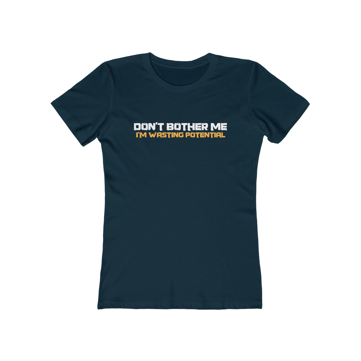 Don't Bother Me - I'm Wasting Potential  - Women’s T-Shirt