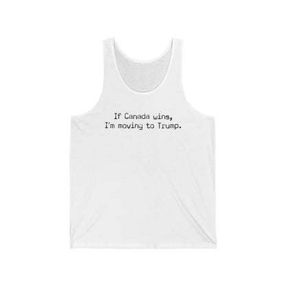 If Canada Wins I'm Moving To Trump (Text) - Unisex Tank