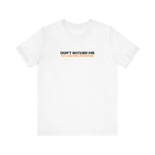 Don't Bother Me - I'm Wasting Potential - Men's T-Shirt